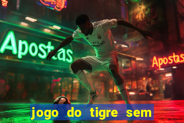 jogo do tigre sem colocar dinheiro